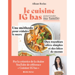 Je cuisine ig bas pour toute ma famille - une m�thode pour r�duire le sucre. des recettes ultra - simples ...