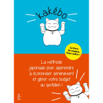 Kak�bo - nouvelle �dition - la m�thode japonaise pour apprendre � �conomiser sereinement et g�rer votre ...