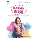 Karma bitch - vous pouvez prendre en main votre destin ! (broch�)