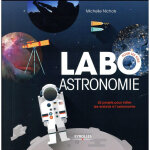 Labo astronomie - 52 projets pour initier les enfants à l'astronomie. (jeunesse) Labo astronomie - 52 projets pour initier les enfants à l'astronomie. (jeunesse)