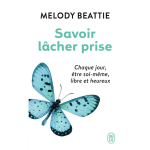 Savoir lcher prise - chaque jour, tre soi - mme, libre et heureux (broch)