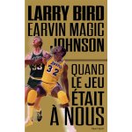 Larry bird - magic johnson - quand le jeu tait  nous (broch)