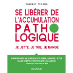 Se lib�rer de l'accumulation pathologique - je jette, je trie, je range (broch�)