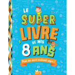 Le super livre de mes 8 ans (cartonn�)