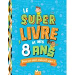 Le super livre de mes 8 ans (cartonn)