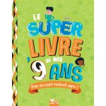 Le super livre de mes 9 ans (cartonné) Le super livre de mes 9 ans (cartonné)