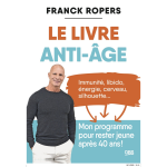 Le livre anti - �ge - immunit�, libido, �nergie, cerveau, silhouette. . . mon programme pour rester jeune ...