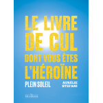 Le livre de cul dont vous �tes l'h�ro�ne - plein soleil (grand format)