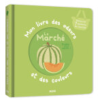 Mon livre des odeurs et des couleurs - le march (jeunesse)