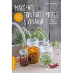 Macrats, teintures mres et vinaigres - extraire le meilleur des plantes (broch)