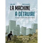 La machine à détruire - pourquoi il faut en finir avec la finance (bd) La machine à détruire - pourquoi il faut en finir avec la finance (bd)