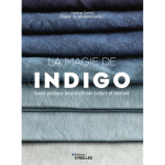 La magie de l'indigo - guide pratique pour ma�triser culture et teinture (broch�)