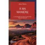 A ma mani�re - la vie spirituelle de l'auteur du best - seller eloge de l'ins�curit� (broch�)