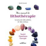 Mon manuel de lithothérapie - le pouvoir des pierres et des cristaux. santé, émotions, énergie. (relié) ... Mon manuel de lithothérapie - le pouvoir des pierres et des cristaux. santé, émotions, énergie. (relié) ...