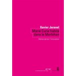 Marie curie habite dans le morbihan - dmocratiser l'innovation (broch)