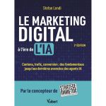 Le marketing digital � l'�re de l'ia - contenu, trafic, conversion : des fondamentaux jusqu?aux derni�res ...