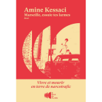 Marseille, essuie tes larmes - vivre et mourir en terre de narcotrafic (broch�)