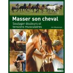 Masser son cheval - soulager douleurs et tensions musculaires (broch�)