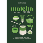 Matcha � la maison - origines, bienfaits, savoir - faire : 40 recettes de boissons & gourmandises (broch�) ...
