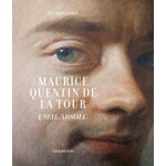 Maurice quentin de la tour - l'oeil absolu (reli�)