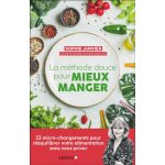 La m�thode douce pour mieux manger - 33 micro - changements pour r��quilibrer votre alimentation sans ...
