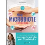 Mon microbiote sur mesure - stress, surpoids, troubles digestifs? vos conseils nutrition pour 20 pathologies ...