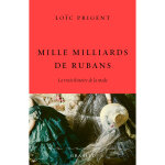 Mille milliards de rubans - la vraie histoire de la mode (broch�)