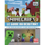 Minecraft, le guide du dbutant - tout savoir sur minecraft, en mode survie ou cratif - nouvelle dition ...