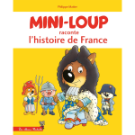 Mini - loup raconte l'histoire de france (jeunesse)