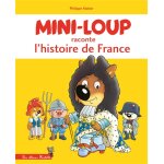 Mini - loup raconte l'histoire de france (jeunesse)