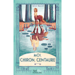 Moi, chiron, centaure (broché) Moi, chiron, centaure (broché)