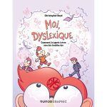 Moi, dyslexique - comment j'ai appris  vivre avec des troubles dys (bd)