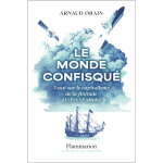 Le monde confisqu - essai sur le capitalisme de la finitude (xvi? - xxi? sicle) (broch)