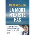 La mort n'existe pas - l'enqu�te best - seller de 2024 sur l'apr�s - vie pour gagner en s�r�nit� face ...