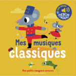 Mes musiques classiques - des sons � �couter, des images � regarder (cartonn�)