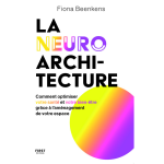 La neuro - architecture - comment optimiser votre sant� et votre bien - �tre gr�ce � l'am�nagement de ...