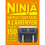 Ninja le livre officiel : on peut tout faire au airfryer ! - plus de 150 recettes, de l'entrée au dessert ... Ninja le livre officiel : on peut tout faire au airfryer ! - plus de 150 recettes, de l'entrée au dessert ...