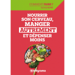 Nourrir son cerveau, manger autrement et d�penser moins (broch�)