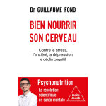 Bien nourrir son cerveau - contre le stress, l'anxiété, la dépression, le déclin cognitif (broché) Bien nourrir son cerveau - contre le stress, l'anxiété, la dépression, le déclin cognitif (broché)