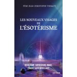 Les nouveaux visages de l'sotrisme - occultisme, gurisseurs, magie : l'inquitante dferlante (broch) ...