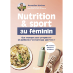 Nutrition et sport au f�minin - que manger pour progresser et performer en tant que sportive ? (broch�) ...