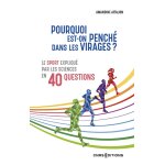Pourquoi est - on pench� dans les virages ? - le sport expliqu� par les sciences en 40 questions (broch�) ...