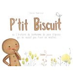 P'tit biscuit ou l'histoire du bonhomme de pain d'�pices qui ne voulut pas finir en miettes (jeunesse) ...