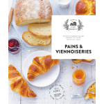 Pains et viennoiseries - 60 recettes gourmandes qui vont embaumer votre cuisine, �labor�es avec amour ...