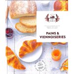 Pains et viennoiseries - 60 recettes gourmandes qui vont embaumer votre cuisine, �labor�es avec amour ...