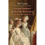 Les parfumeurs et la cour de france - de louis xiv � louis xvi (broch�)