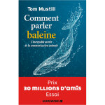 Comment parler baleine - prix 30 millions d'amis - essai - l'incroyable avenir de la communication animale ... Comment parler baleine - prix 30 millions d'amis - essai - l'incroyable avenir de la communication animale ...