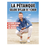 La p�tanque selon dylan rocher - le guide ultime du champion du monde (broch�)