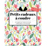 Petits cadeaux � coudre - 10 mod�les pour utiliser ses chutes et faire plaisir � son entourage (broch�) ...