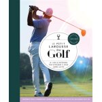 Le petit larousse du golf - le livre de r�f�rence pour apprendre � jouer comme un pro (reli�)